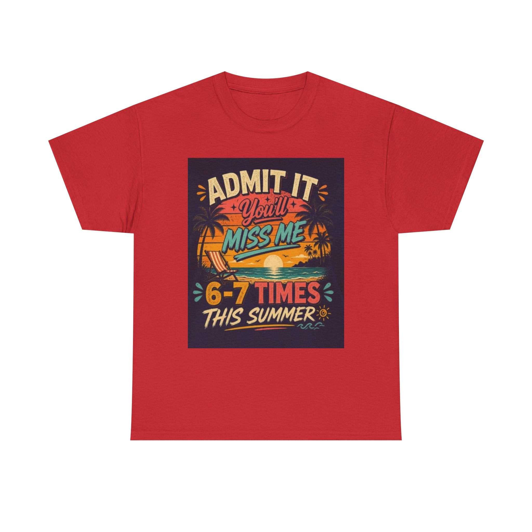 Summer Vacation Tee — "Admit It You'll Miss Me 6-7 Times This Summer" Graphic T-Shirt